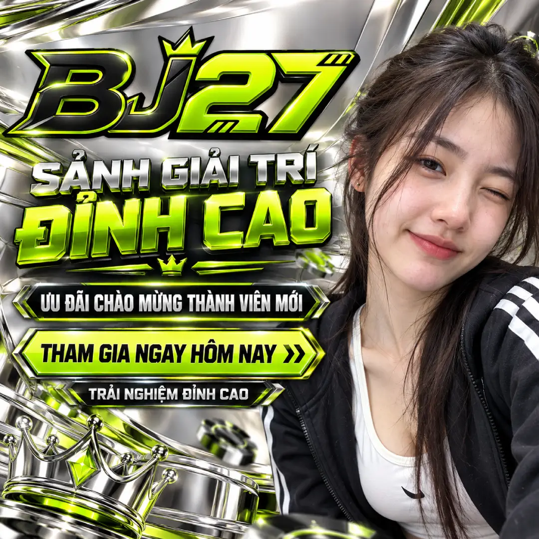 Bj27 | Hai Bảy Hội Tụ, May Mắn Bừng Sáng Dài Lâu - Khuyến mãi đặc biệt